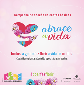 MERCADÃO DAS FLORES LANÇA CAMPANHA “ABRACE A VIDA”